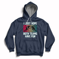 Retro I Just Hope Both Teams Have Fun Football Men Women Kid Hoodie - Wonder Print Shop