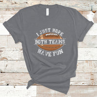 I Just Hope Both Teams Have Fun Football For Men Women Kids T-Shirt - Wonder Print Shop