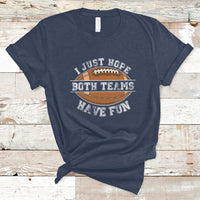 I Just Hope Both Teams Have Fun Football For Men Women Kids T-Shirt - Wonder Print Shop