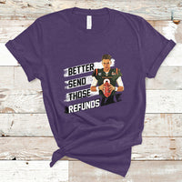 Better Send Those Refunds Funny Sarcastic Joe Saying T-Shirt - Wonder Print Shop
