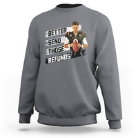 Charcoal gray crewneck sweatshirt with bold "Better send those refunds" graphic and Joe character