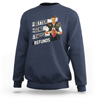 Navy crewneck sweatshirt with bold "Better send those refunds" graphic and Joe character