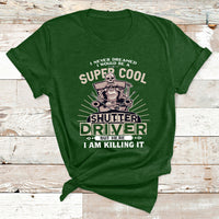Never Dreamed I Would Be A Super Cool Shutter Driver But Here I Am Killing It T Shirt - Wonder Print Shop