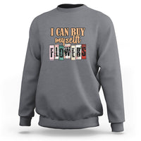 Retro I Can Buy Myself Flowers Self-love Floral Feminist Sweatshirt - Wonder Print Shop