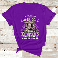 Never Dreamed I Would Be A Super Cool Shutter Driver But Here I Am Killing It T Shirt - Wonder Print Shop