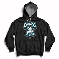 Dancing On Our Own No One Like Us We Don't Care Hoodie - Wonder Print Shop