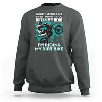 Best Dirt Bike Motocross In My Head I'm Riding My Dirt Bike Sweatshirt - Wonder Print Shop
