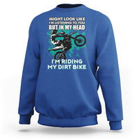 Best Dirt Bike Motocross In My Head I'm Riding My Dirt Bike Sweatshirt - Wonder Print Shop