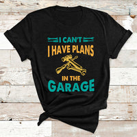 I Can't I Have Plans In The Garage Funny Car Mechanic T Shirt - Wonder Print Shop