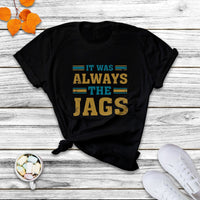 It Was Always The Jags Funny Saying Jaguar T Shirt - Wonder Print Shop