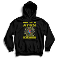Never Trust An Atom They Make Up Everything Science Teacher Hoodie - Wonder Print Shop