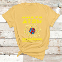 Never Trust An Atom They Make Up Everything Science Teacher T Shirt - Wonder Print Shop