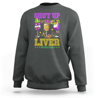 Shut Up Liver You're Fine Mardi Gras Drinking Team Squad Sweatshirt - Wonder Print Shop