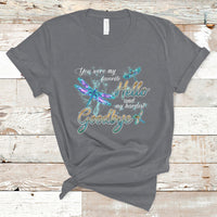 You Were My Favorite Hello And My Hardest Goodbye Spiritual Dragonfly T Shirt - Wonder Print Shop