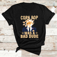 Corn Pop Was A Bad Dude Funny Biden Political Meme T Shirt - Wonder Print Shop