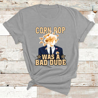 Corn Pop Was A Bad Dude Funny Biden Political Meme T Shirt - Wonder Print Shop