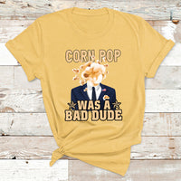Corn Pop Was A Bad Dude Funny Biden Political Meme T Shirt - Wonder Print Shop