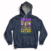 Shut Up Liver You're Fine Mardi Gras Drinking Team Squad Hoodie - Wonder Print Shop