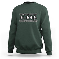 Women's History Month Well Behaved Women Rarely Make History Feminist Women Of Power Sweatshirt - Wonder Print Shop