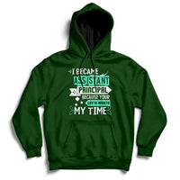 Forest green hoodie sweatshirt with printed message: Assistant Principal, Life Is Worth My Time