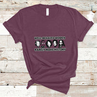 Women's History Month Well Behaved Women Rarely Make History Feminist Women Of Power T Shirt - Wonder Print Shop