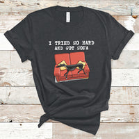 I Tried So Hard And Got Sofa Funny Dog Meme Quote Sarcastic T-Shirt - Wonder Print Shop
