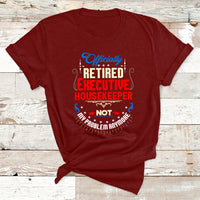 Officially Retired Executive Housekeeper Not My Problem Anymore T Shirt - Wonder Print Shop