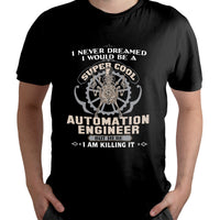 I Never Dreamed I Would Be a Super Cool Automation Engineer But Here I am Killing It, Automation Engineer T Shirt - Wonder Print Shop
