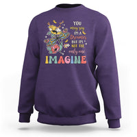 You May Say I'm A Dreamer But I'm Not The Only One Imagine Sweatshirt - Wonder Print Shop