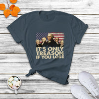 It's Only Treason If You Lose 4th Of July Independence Day Presidents Day Founding Fathers US Pride American Flag Patriots Political T Shirt - Wonder Print Shop