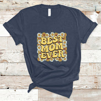 Best Mom Ever Funny Mama Gift Mothers Day Cute Mom Life Saying Hippie Retro Flowers T Shirt - Wonder Print Shop