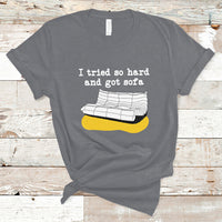 I Tried So Hard And Got Sofa Funny Meme Quote Sarcastic T-Shirt - Wonder Print Shop