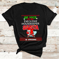 Be Nice To The Executive Housekeeper Santa Is Watching T Shirt - Wonder Print Shop