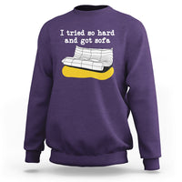 I Tried So Hard And Got Sofa Funny Meme Quote Sarcastic Sweatshirt - Wonder Print Shop
