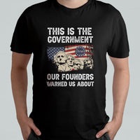 This Is The Government Our Founders Warned Us About Patriots Founding Fathers American Flag US Pride Political T Shirt - Wonder Print Shop