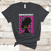 Unapologetically Dope Black History Month African American T Shirt - Wonder Print Shop