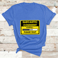 Warning Sarcastic Comment Loading Please Wait Sarcasm Humor T Shirt - Wonder Print Shop