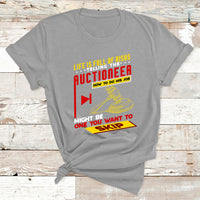 Life Is Full Of Risks Telling Auctioneer How To Do His Job T Shirt - Wonder Print Shop
