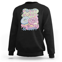 Donut Worry Be Happy Positive Funny Gifts Mens Womens Kids Sweatshirt - Wonder Print Shop