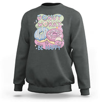 Donut Worry Be Happy Positive Funny Gifts Mens Womens Kids Sweatshirt - Wonder Print Shop