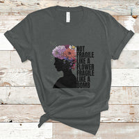 Not Fragile Like A Flower Fragile Like A Bomb Women's Day T-Shirt - Wonder Print Shop