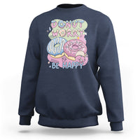 Donut Worry Be Happy Positive Funny Gifts Mens Womens Kids Sweatshirt - Wonder Print Shop