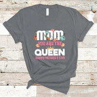 Happy Mothers Day Mom You Are The Queen Crown Flowers Best Mom Ever T Shirt - Wonder Print Shop