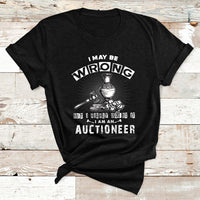 I May Be Wrong But I Highly Doubt It I Am An Auctioneer T Shirt - Wonder Print Shop