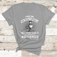 I May Be Wrong But I Highly Doubt It I Am An Auctioneer T Shirt - Wonder Print Shop