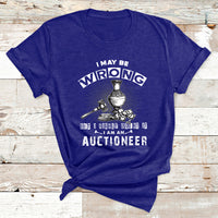 I May Be Wrong But I Highly Doubt It I Am An Auctioneer T Shirt - Wonder Print Shop