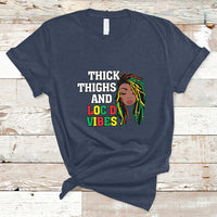 Thick Thighs And Locd Vibes Melanin Black History Month T Shirt - Wonder Print Shop