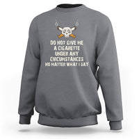 Do Not Give Me A Cigarette Under Any Circumstances Skull Sweatshirt - Wonder Print Shop