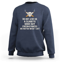 Do Not Give Me A Cigarette Under Any Circumstances Skull Sweatshirt - Wonder Print Shop