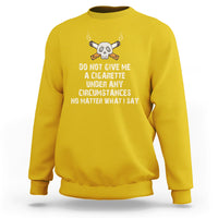 Do Not Give Me A Cigarette Under Any Circumstances Skull Sweatshirt - Wonder Print Shop